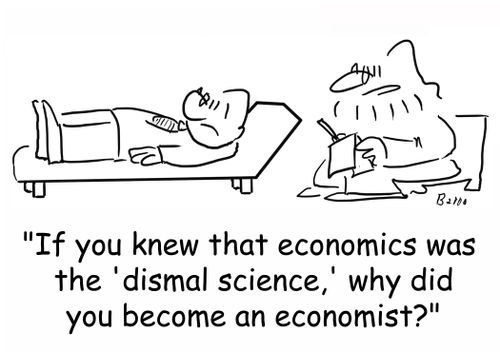 'If you knew that economics was the 'dismal science,' why did you become an economist?'