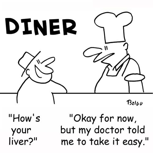 'How's your liver?', 'Okay for now, but my doctor told me to take it easy.'