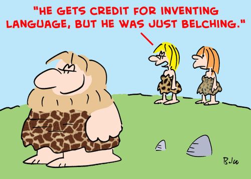 'He gets credit for inventing language, but he was just belching.'