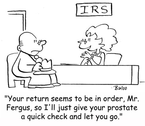 IRS, 'Your return seems to be in order, Mr. Fergus, so I'll just give your prostate a quick check and let you go.'