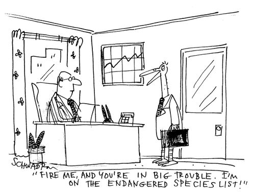 'FIre me and you're in big trouble. I'm on the endangered species list!'