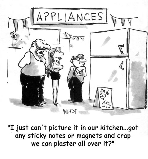 'I just can't picture it in our kitchen ..got any sticky notes or magnets and crap we can plaster all over it?'
