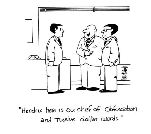 'Hendrix here is our cheif of obfuscation and twelve dollar words.'