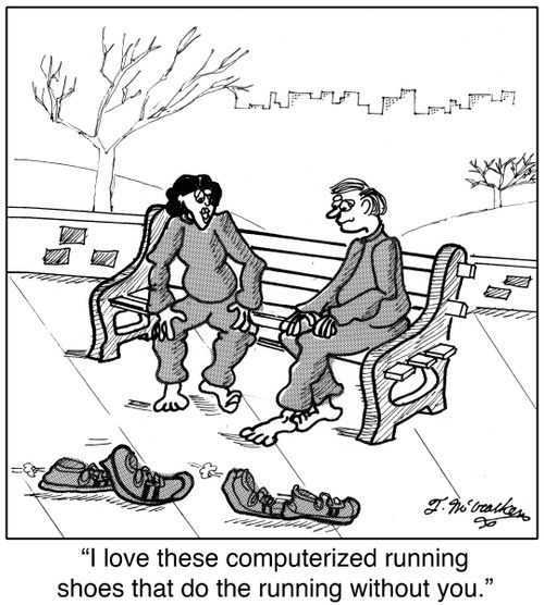 'I love these computerized running shoes that do the running without you.'
