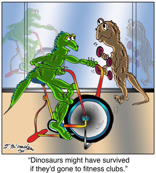 'Dinosaurs might have survived if they'd gone to health clubs.'