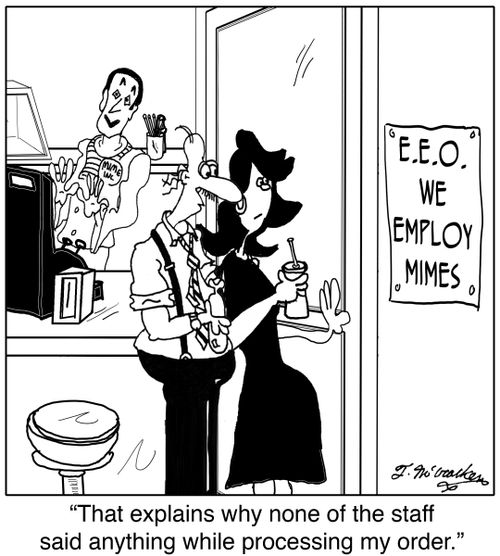 At a restaurant with a sign, 'E.E.O. We Employ Mimes,' a man says, 'That explains why none of the staff said anything while processing my order.'