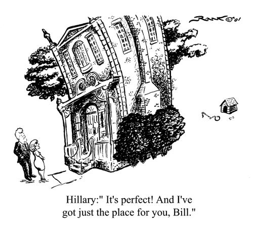 The Clintons House Hunting, Hillary - It's perfect! and I've got just the place for you Bill.. 