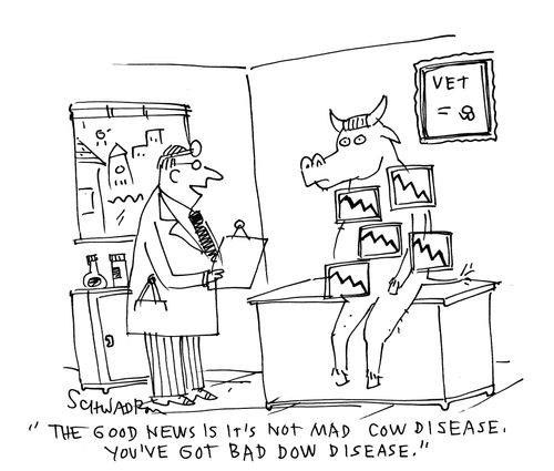 'The good news is it's not mad cow disease. You've got bad dow disease.'
