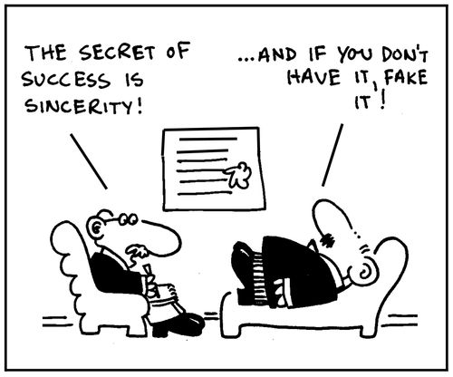'The secret of success is sincerity. ...and if you don't have it, fake it.'