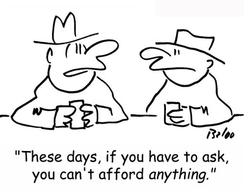 'These days, if you have to ask, you can't afford ANYTHING.'