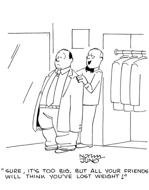 'Sure, it's too big, but all your friends will think you've lost weight!'