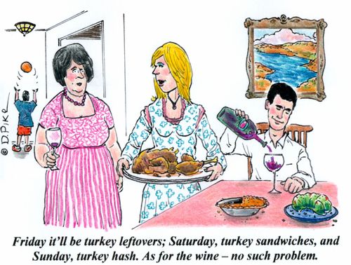 'Friday it'll be turkey leftovers; Saturday, turkey sandwiches, and Sunday, turkey hash. As for the wine - no such problem.'