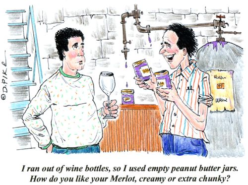 'I ran out of wine bottles, so I used empty peanut butter jars. How do you like your Merlot, creamy or extra chunky?'