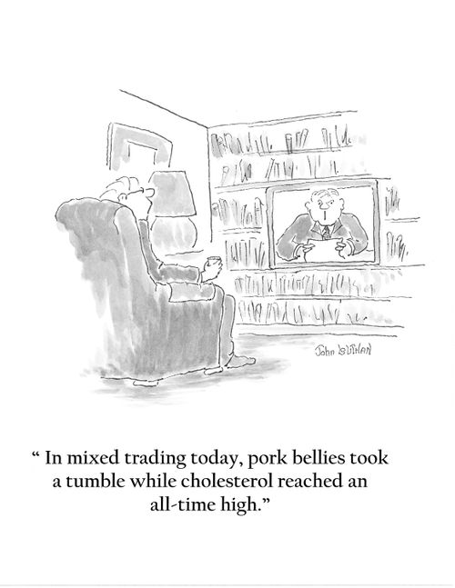 'In mixed trading today, pork bellies took a tumble while cholesterol reached an all-time high.'