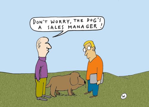 'Don't worry, the dog's a sales manager!'