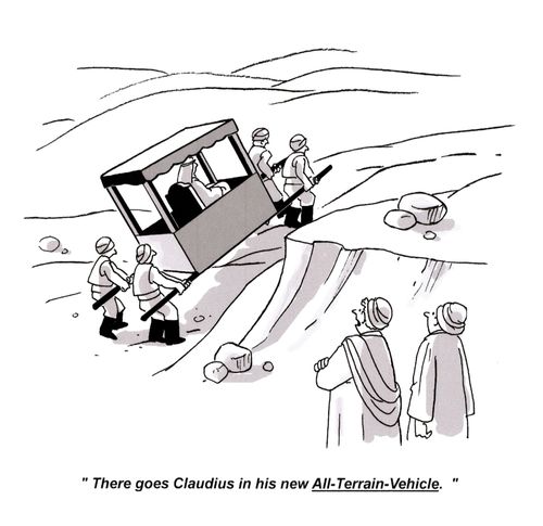 'There goes Claudius in his new All-Terrain-Vehicle.'
