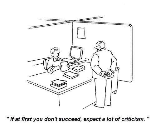 'If at first you don't succeed, expect a lot of criticism.'