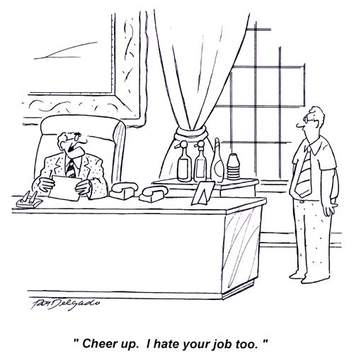 'Cheer up. I hate your job too.'
