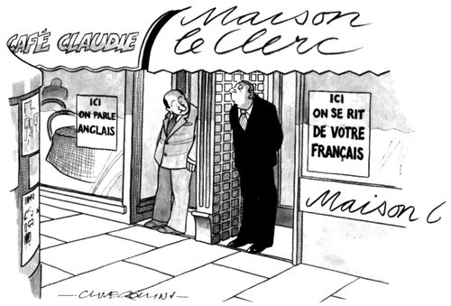 'Ici on parle Anglais'...'Ici on se rit de votre fran?ais.'  ('We speak English here'...'We laugh at your French here')