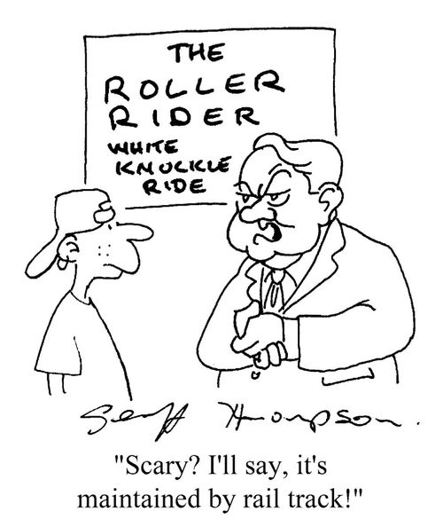 'Scary? I'll say, it's managed by rail track!'