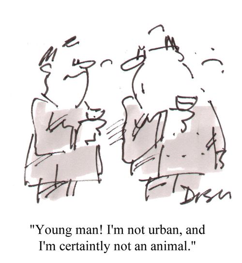 'Young man! I'm not urban, and I'm certainly not an animal.'