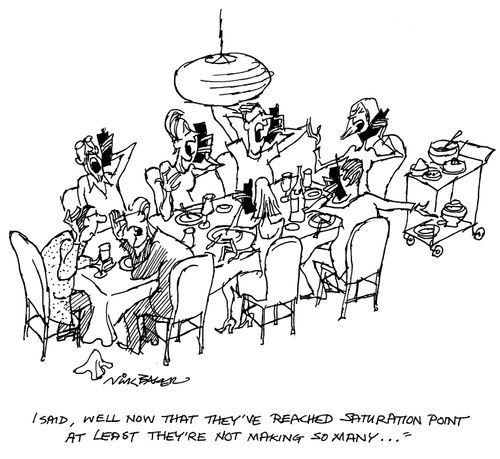 "...I said, well now that they've reached saturation point at least they're not making so many..."