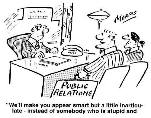 "We'll make you appear smart, but a little inarticulate - instead of somebody who is stupid and doesn't know what he's talking about."