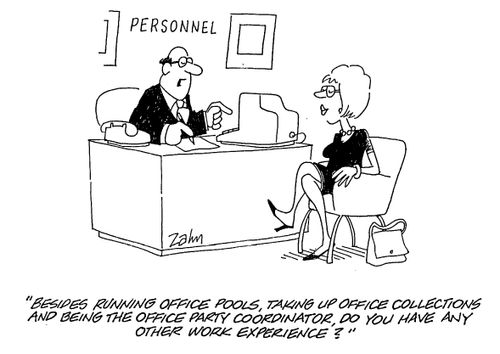 "Besides running office pools, taking up office collections and being the office party coordinator, do you have any other work experience?"