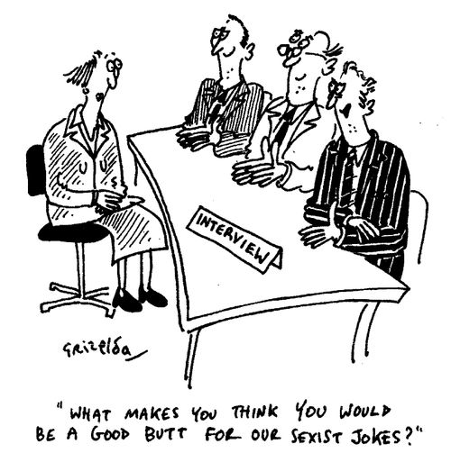 "What makes you think you would be a good butt for our sexist jokes?"