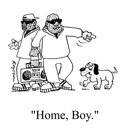 Hip hop dude to dog, "Home, boy."