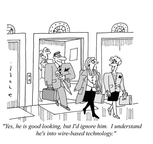 Advice to ignore man who is into wire-based technology.