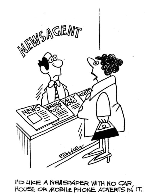 'I'd like a newspaper with no car, house or mobile phone adverts in it.'