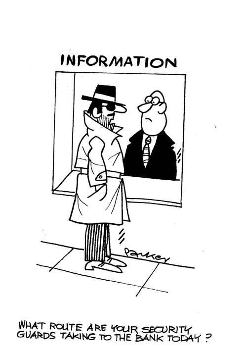 'What route are your security guards taking to the bank today?'