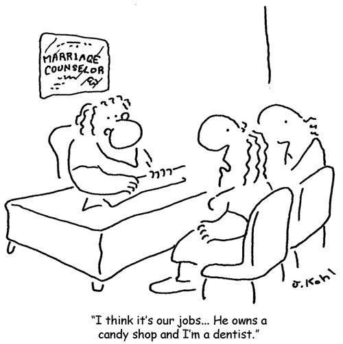 In marriage guidance - "I think it's our jobs...he owns a candy shop and I'm a dentist."