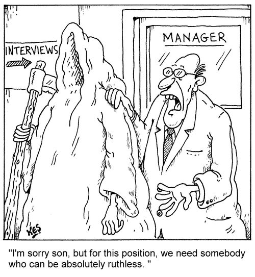 'I'm sorry son, but for this position, we need somebody who can be absolutely ruthless. '