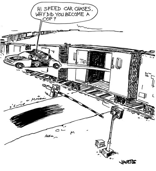 'Hi speed chases.  Why did you become a cop?'