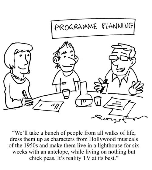 'We'll dress them up as characters from musicals, make them live in a lighhthouse with an antelope ... it's reality TV at its best.'