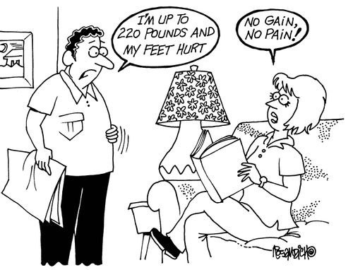 'I'm up to 220 pounds and my feet hurt.' 'No gain, no pain!'