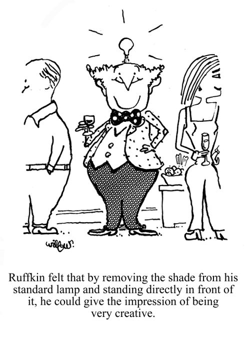 Ruffkin felt that by removing the shade from his standard lamp and standing directly in front of it, he could give the impression of being very creative.