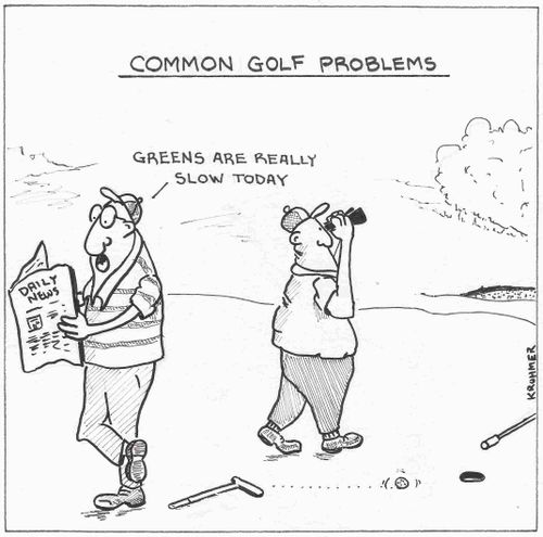 Common golf problems - 'Greens are really slow today.'