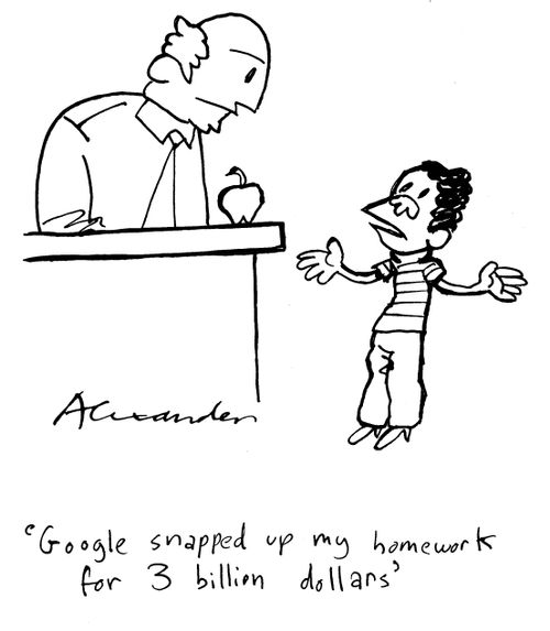 "Google snapped up my homework for 3 billion dollars."