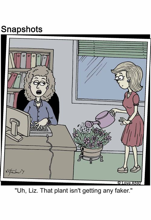 'Uh, Liz. That plant isn't getting any faker.'