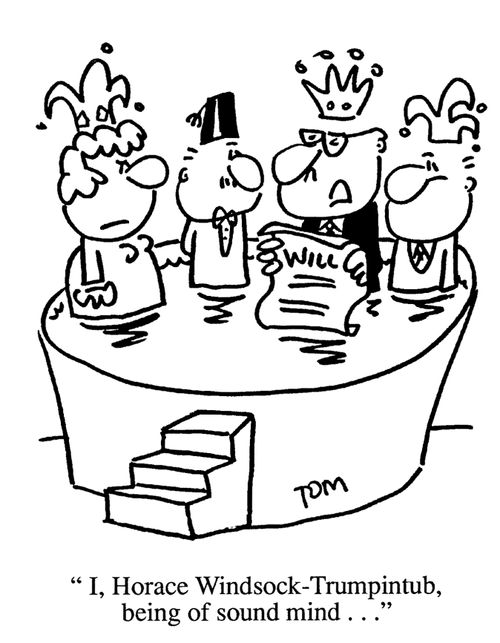 'I, Horace Windsock-Trumpintub, being of sound mind...'