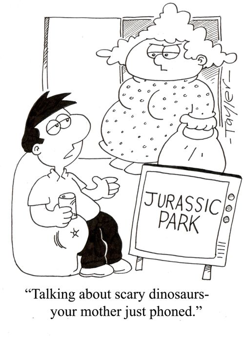 'Talking about scary dinosaurs-your mother just phoned.'