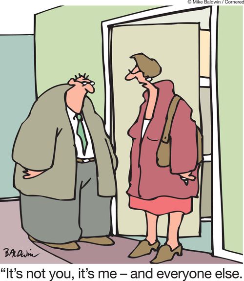 'It's not you, it's me - and everyone else.'