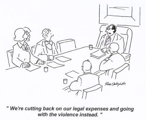 'We're cutting back on our legal expenses and going with the violence instead.'
