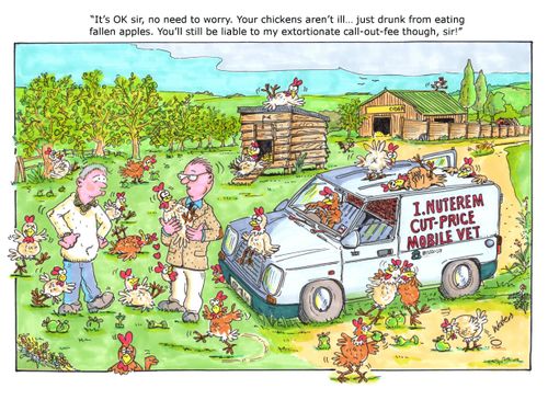 'It's OK sir, no need to worry. Your chickens aren't ill. . . just drunk from eating fallen apples. You'll still be liable to my extortionate call-out-fee though, sir!' 