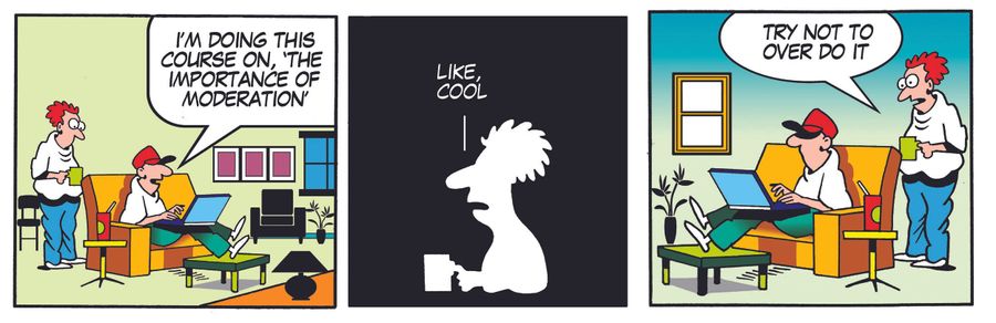 'I'm doing this course on, the importance of moderation.'