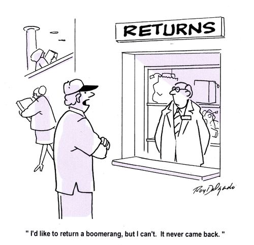 'I'd like to return a boomerang, but I can't. It never came back.'
