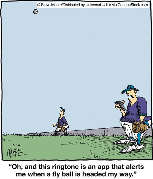 'Oh, and this ringtone is an app that alerts me when a fly ball is headed my way.'